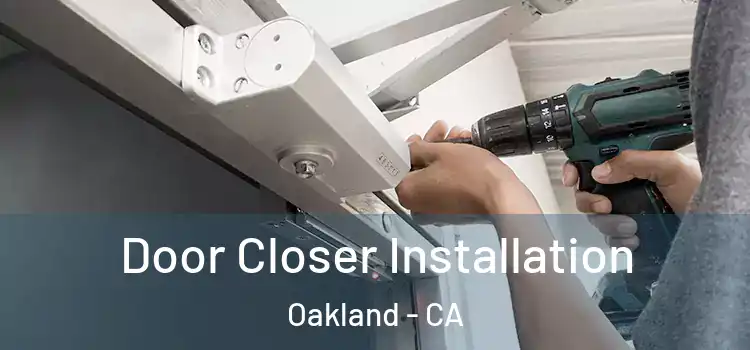  Door Closer Installation Oakland - CA