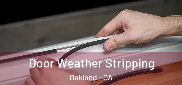  Door Weather Stripping Oakland - CA